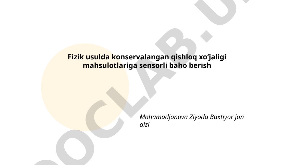 Fizik usulda konservalangan qishloq xoʻjaligi mahsulotlariga sensorli baho berish