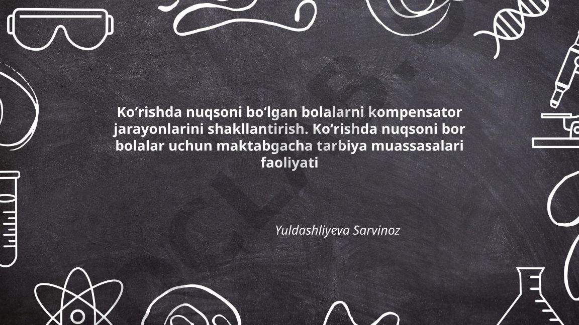 Koʻrishda nuqsoni boʻlgan bolalarni kompensator jarayonlarini shakllantirish