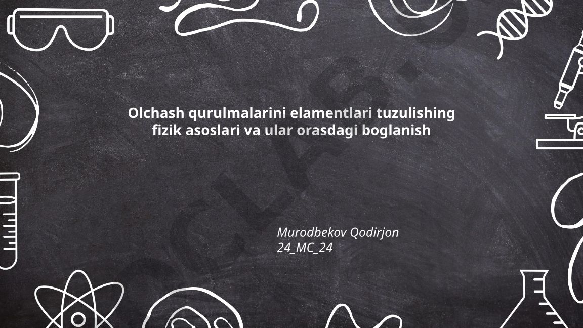 O'lchash qurilmalari elementlarining tuzilishi va fizik asoslari