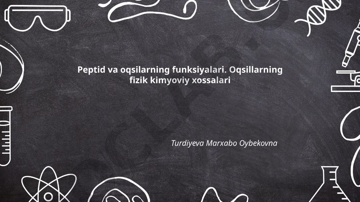 Peptid va oqsilarning funksiyalari. Oqsillarning fizik kimyoviy xossalari