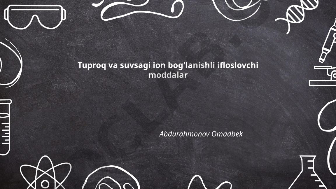 Tuproq va suvsagi ion bog'lanishli ifloslovchi moddalar