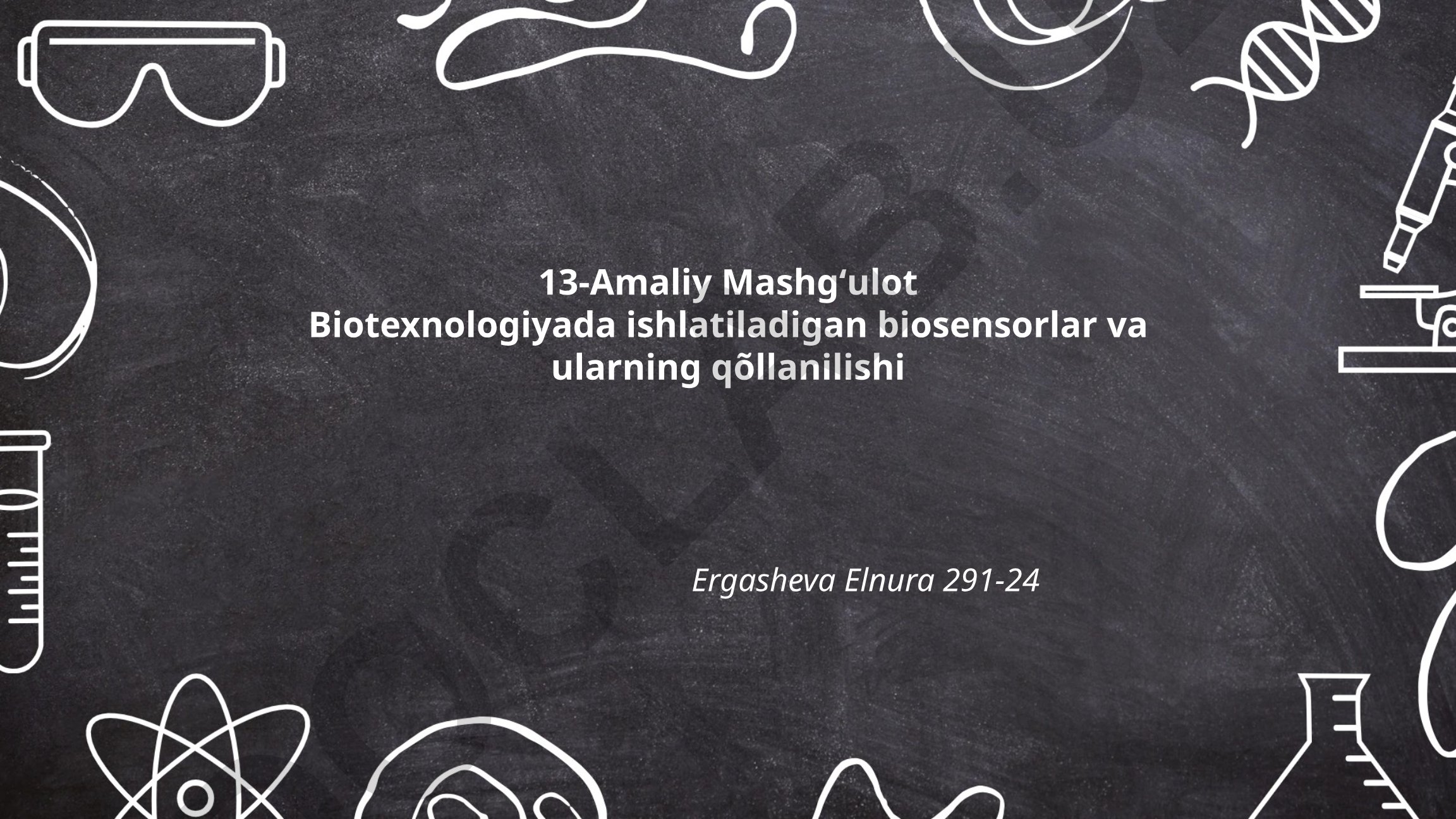 Biotexnologiyada ishlatiladigan biosensorlar va ularning qõllanilishi