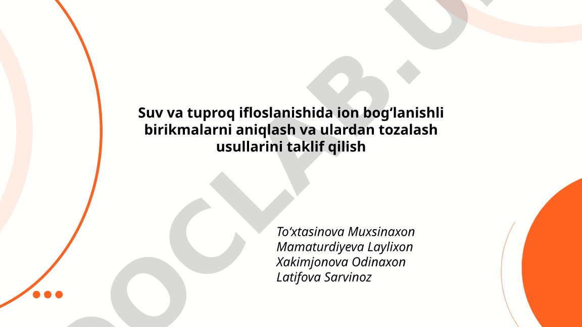 Suv va tuproq ifloslanishida ion bogʻlanishli birikmalarni aniqlash va tozalash usullari