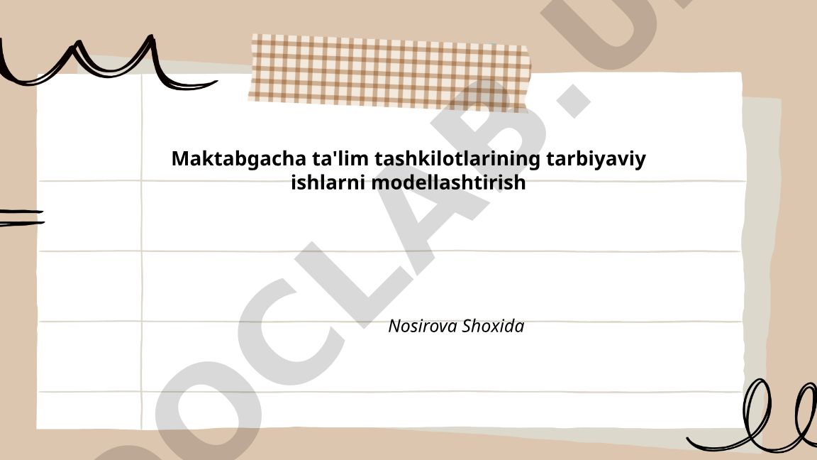 Maktabgacha ta'lim tashkilotlarida tarbiyaviy ishlarni modellashtirish