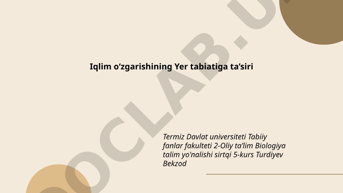 Iqlim o‘zgarishining Yer tabiatiga ta’siri