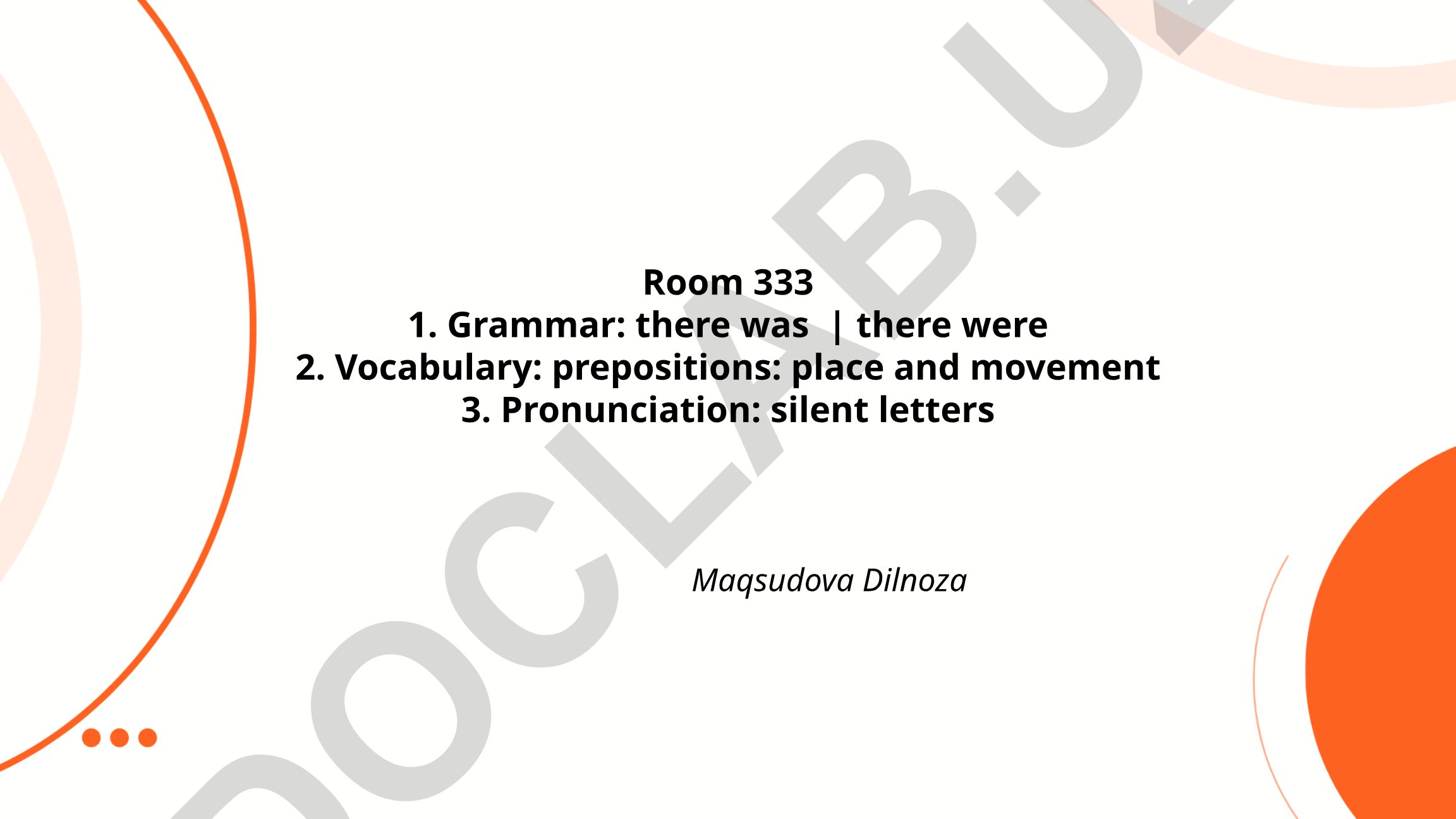 Grammar: there was | there were, Vocabulary: prepositions, Pronunciation: silent letters