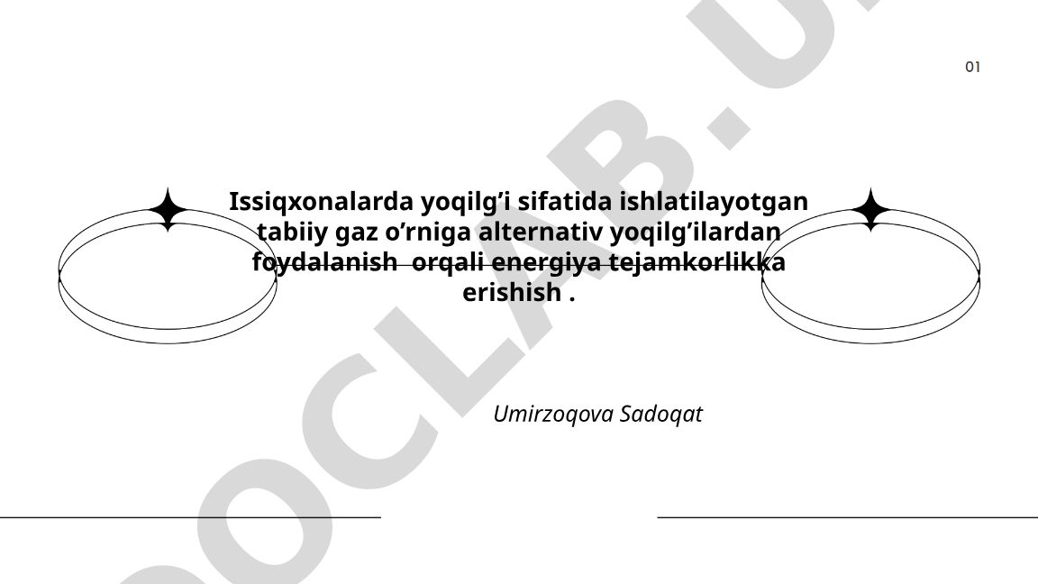 Issiqxonalarda tabiiy gaz o'rniga alternativ yoqilg'ilar orqali energiya tejash