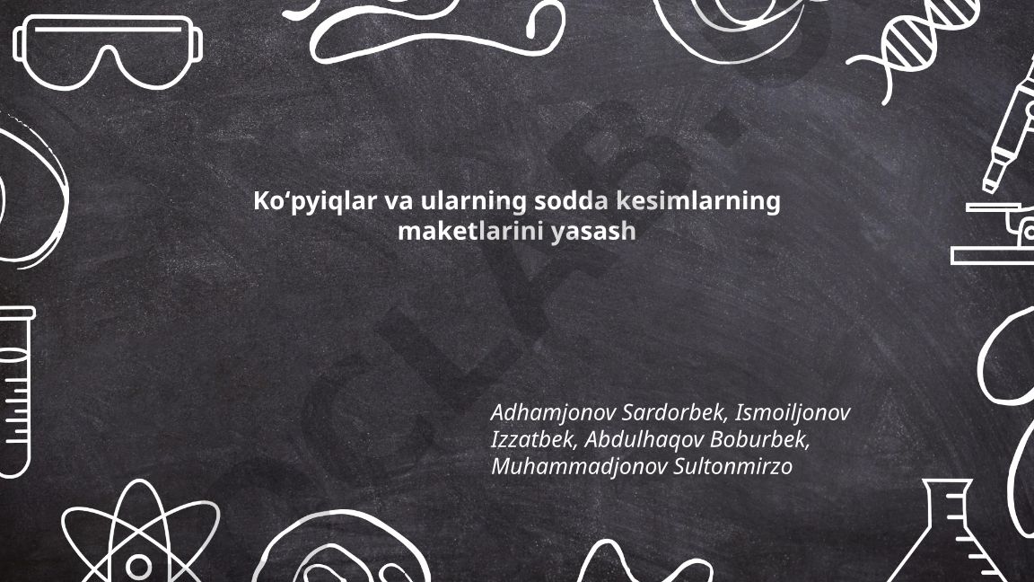 Koʻpyiqlar va ularning sodda kesimlarning maketlarini yasash