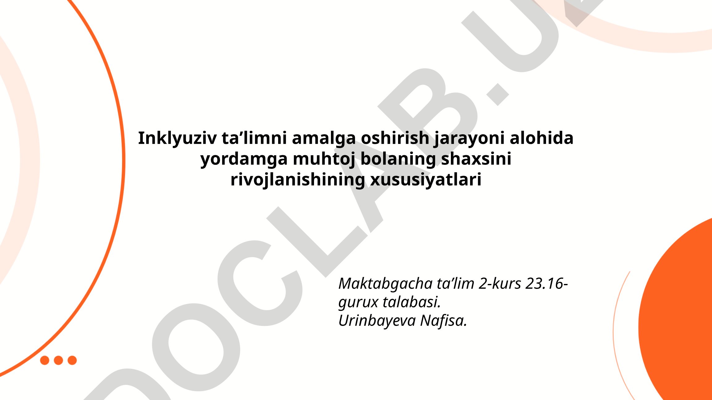 Inklyuziv taʼlimni amalga oshirish jarayoni alohida yordamga muhtoj bolaning shaxsini rivojlanishining xususiyatlari