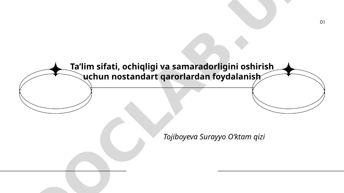 Ta’lim sifati, ochiqligi va samaradorligini oshirish uchun nostandart qarorlardan foydalanish