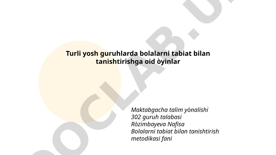 Turli yosh guruhlarda bolalarni tabiat bilan tanishtirishga oid o'yinlar