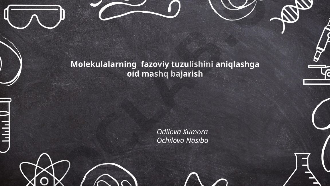 Molekulalarning fazoviy tuzulishini aniqlash mashqlari