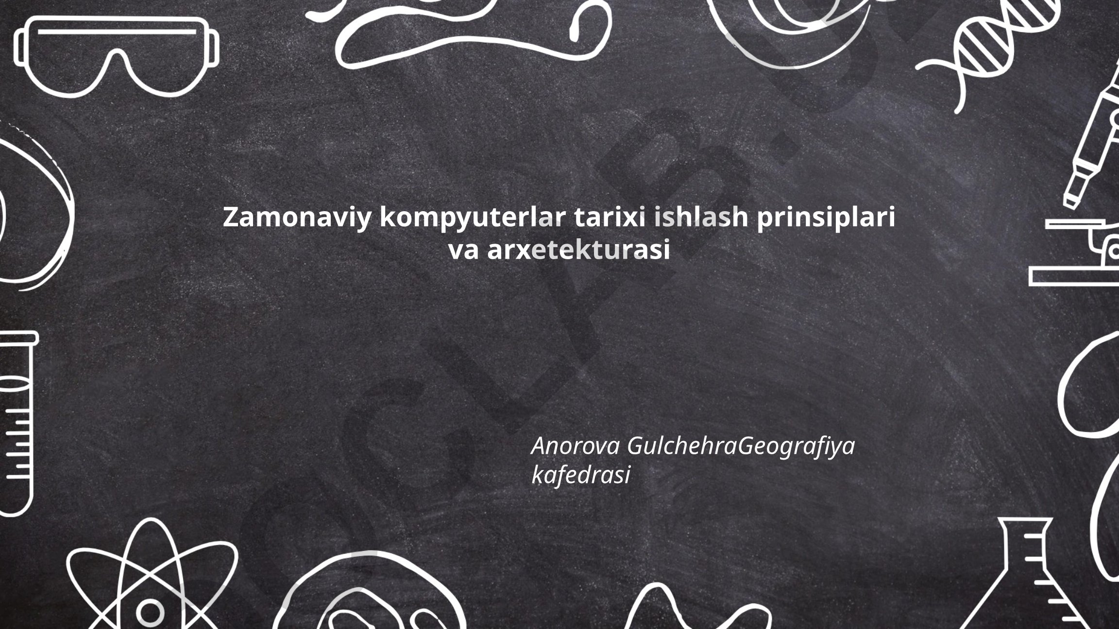 Zamonaviy kompyuterlar tarixi, ishlash prinsiplari va arxitekturasining rivojlanish bosqichlari