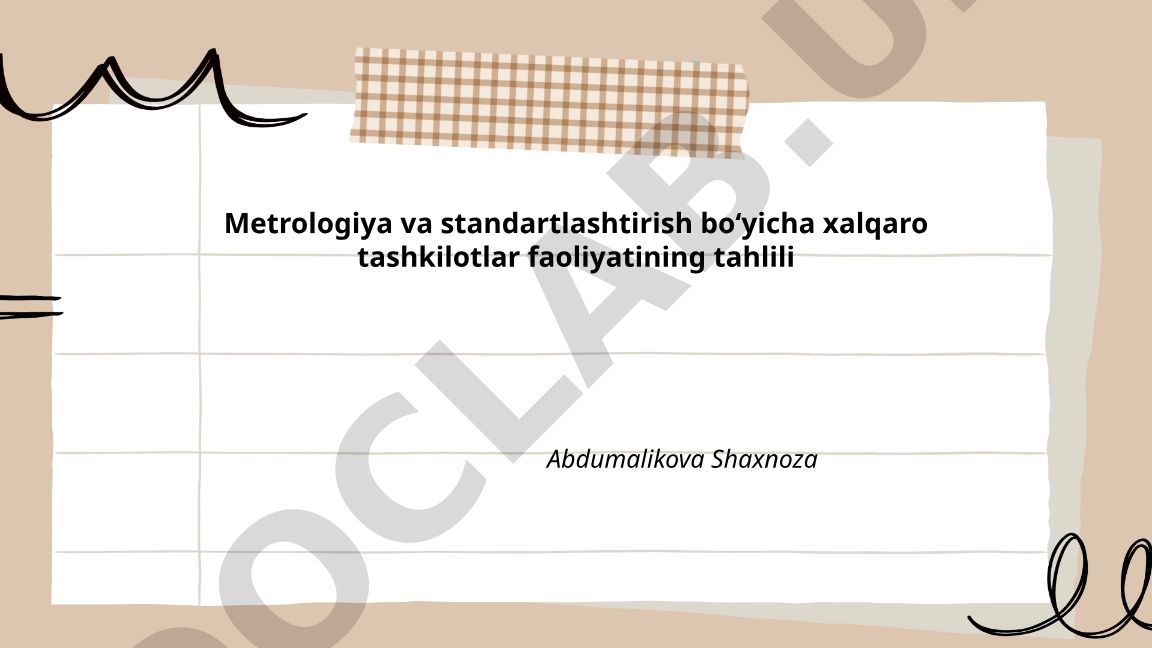 Metrologiya va standartlashtirish bo'yicha xalqaro tashkilotlar faoliyatining tahlili