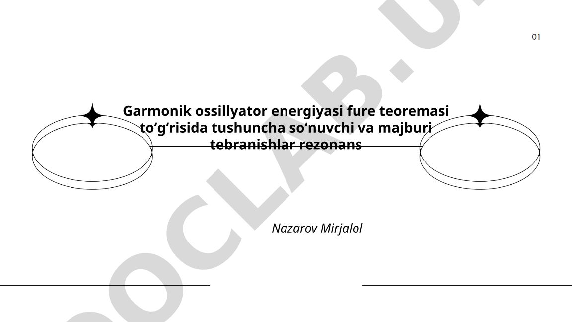 Garmonik ossillyator energiyasi, Fure teoremasi, so'nuvchi va majburiy tebranishlar, rezonans