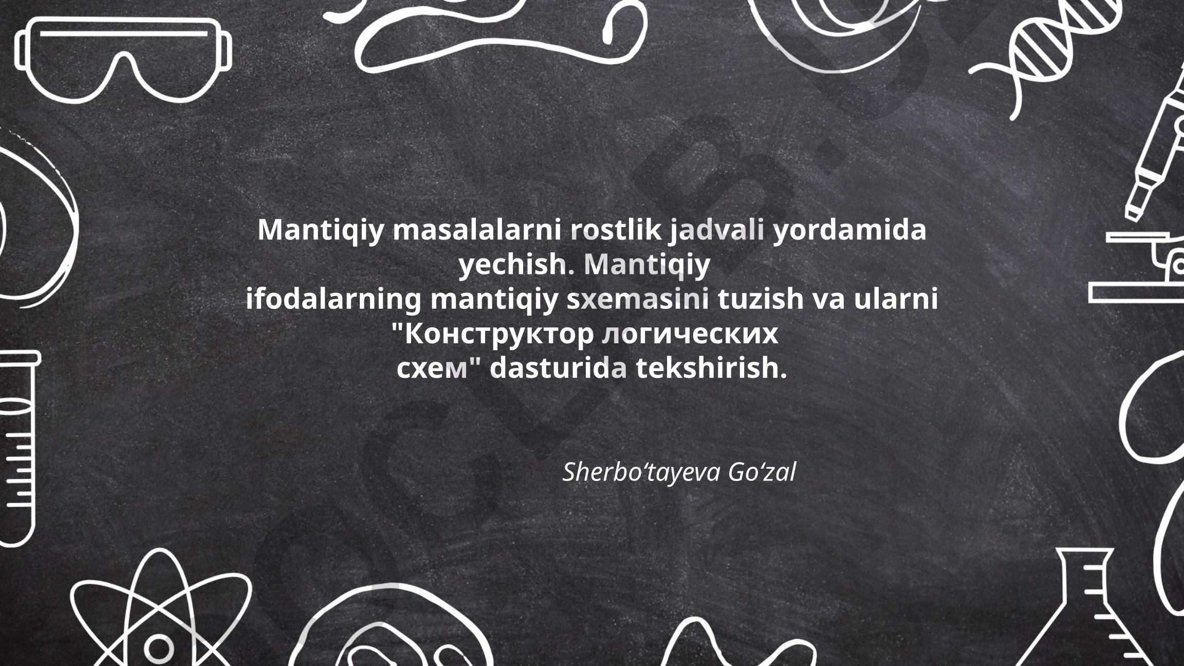 Mantiqiy masalalarni rostlik jadvali yordamida yechish va mantiqiy sxemalar tuzish
