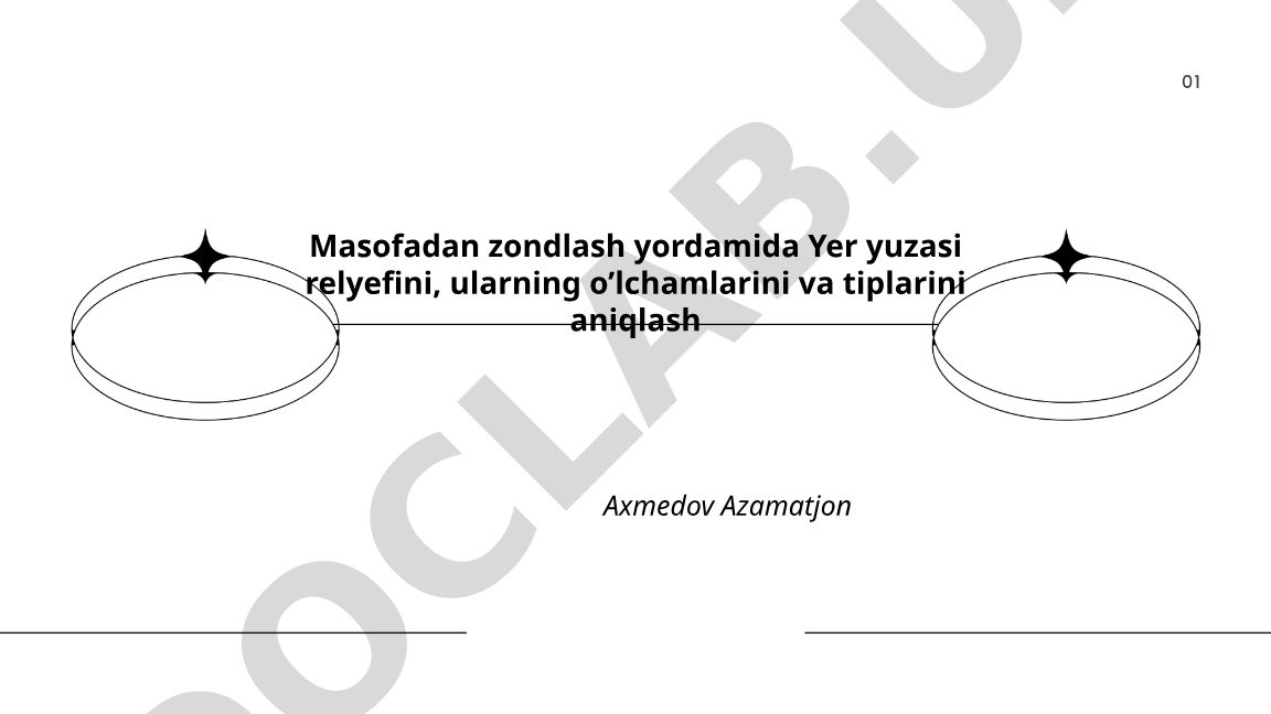 Masofadan zondlash yordamida Yer yuzasi relyefini, o'lchamlarini va tiplarini aniqlash