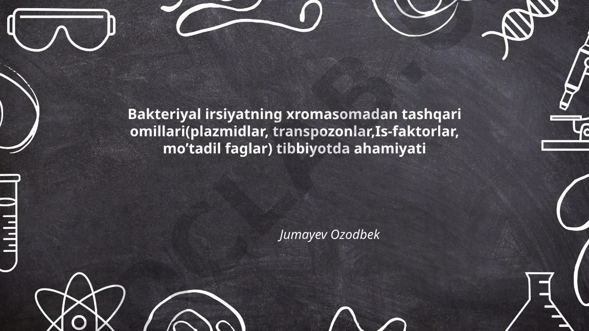 Bakteriyal irsiyatning xromasomadan tashqari omillari va tibbiyotda ahamiyati