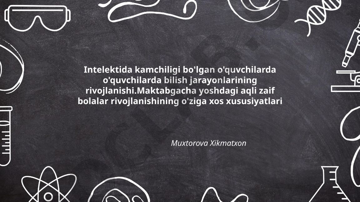 Intelektida kamchiligi bo'lgan o'quvchilarda bilish jarayonlarining rivojlanishi