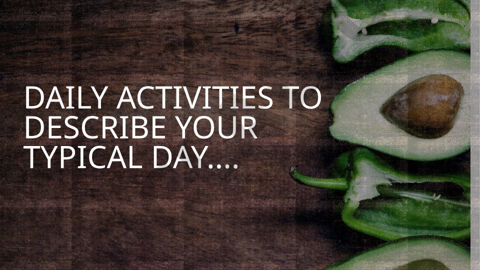 Typical daily activities and routine structure