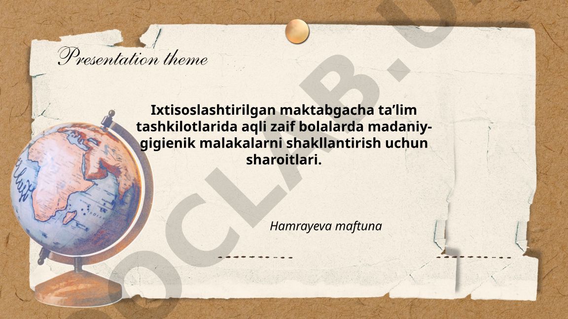Ixtisoslashtirilgan maktabgacha ta’lim tashkilotlarida aqli zaif bolalarda madaniy-gigienik malakalarni shakllantirish
