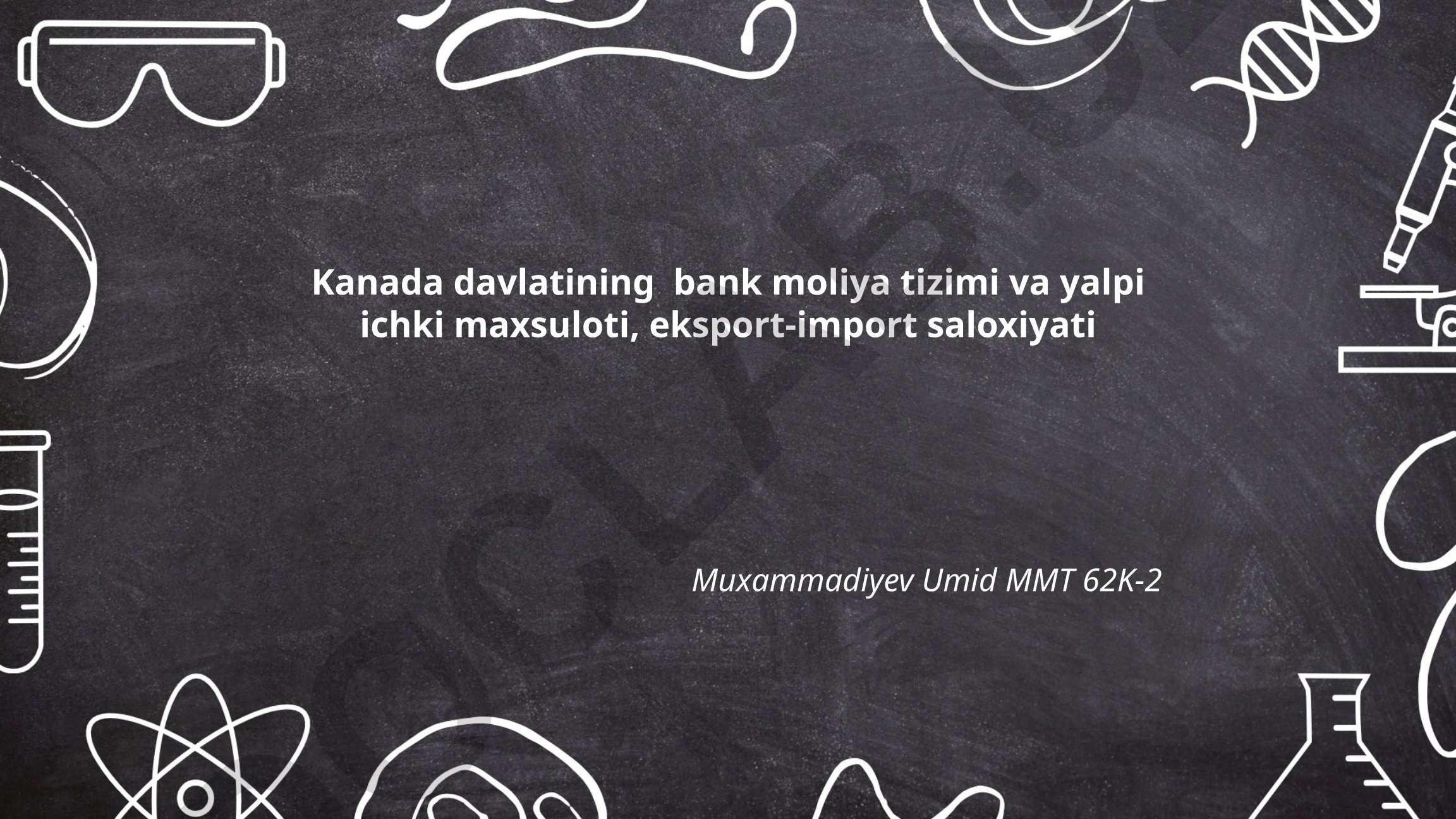Kanada davlatining bank moliya tizimi va yalpi ichki maxsuloti, eksport-import saloxiyati