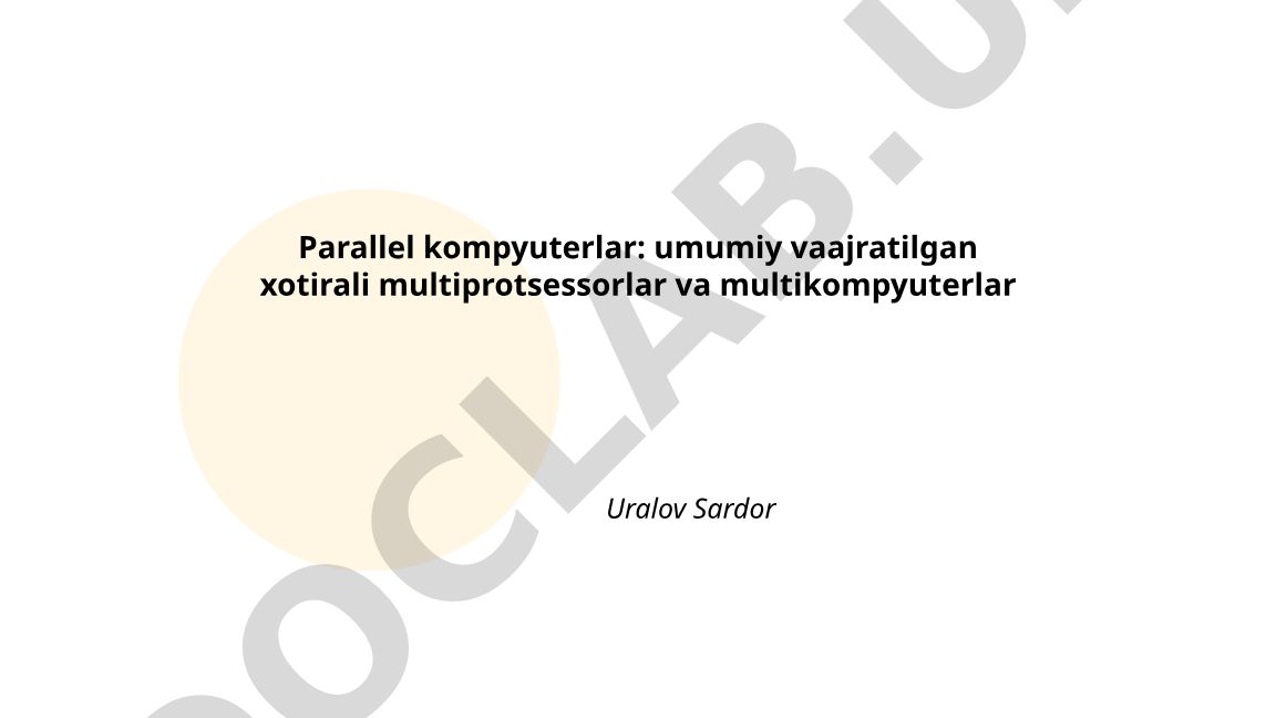 Parallel kompyuterlar: umumiy va ajratilgan xotirali multiprotsessorlar va multikompyuterlar