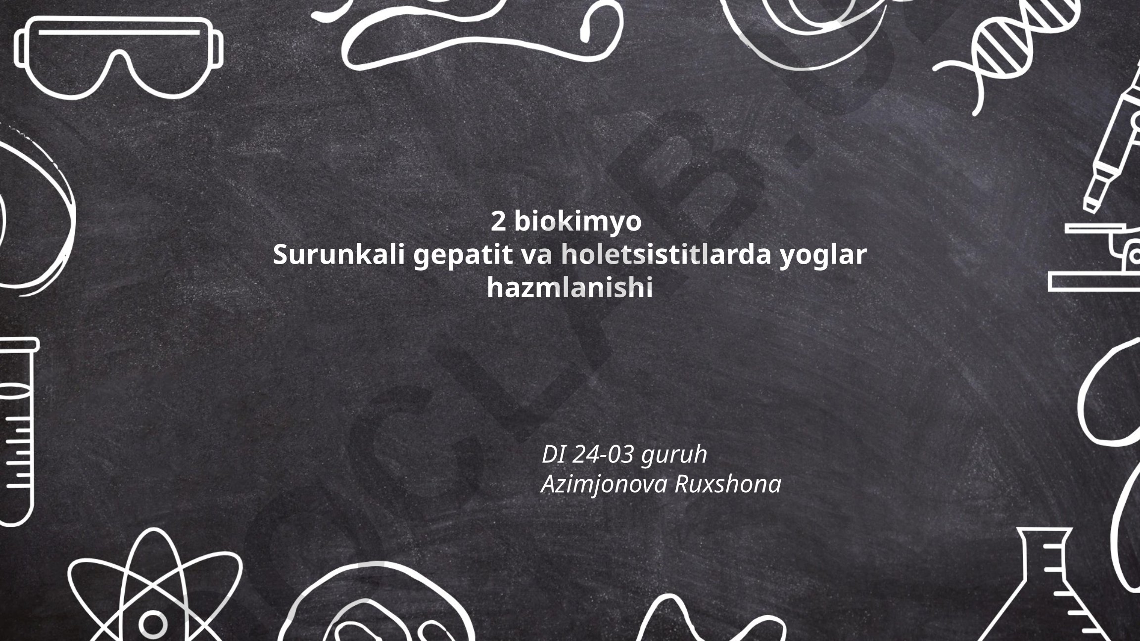Surunkali gepatit va holetsistitlarda yoglar hazmlanishi