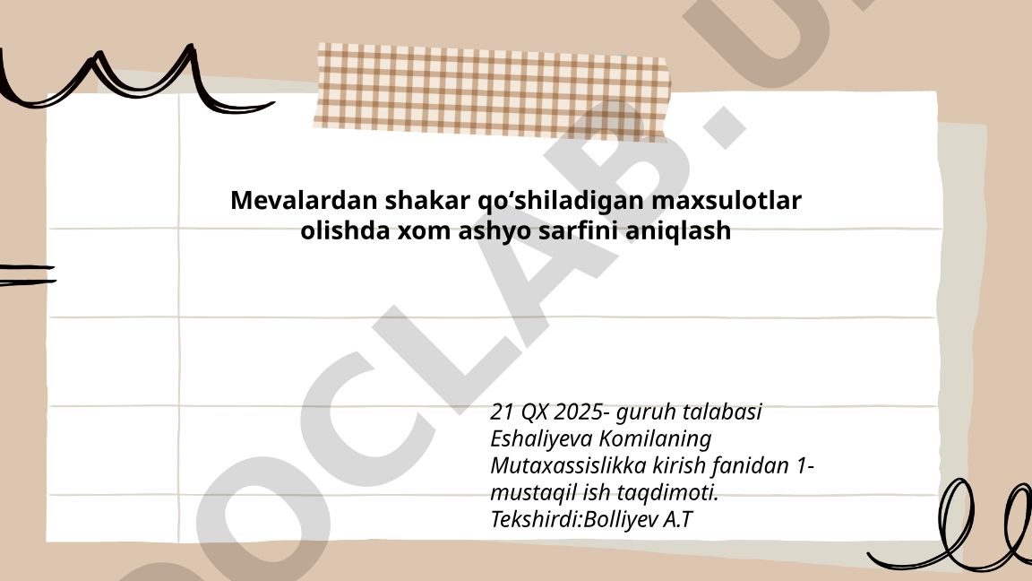 Mevalardan shakar qoʻshiladigan maxsulotlar olishda xom ashyo sarfini aniqlash