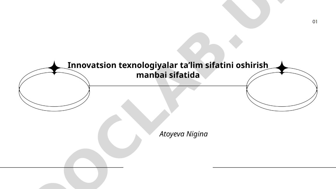 Innovatsion texnologiyalar ta’lim sifatini oshirish manbai sifatida