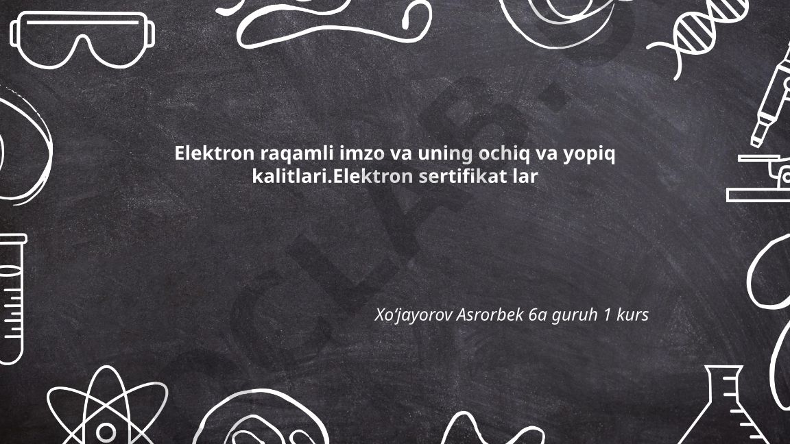 Elektron raqamli imzo va uning ochiq va yopiq kalitlari