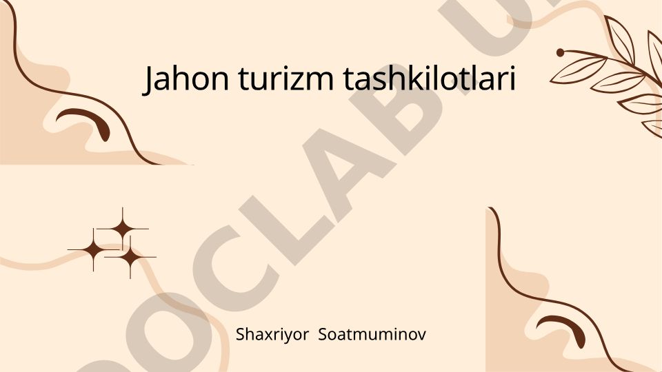 Jahon turizm tashkilotlari: maqsadlari, vazifalari va turizm rivojiga ta'siri