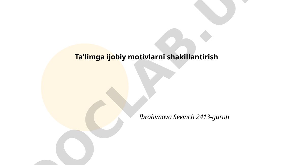 Ta'limda ijobiy motivlarni shakllantirishning nazariy asoslari va usullari