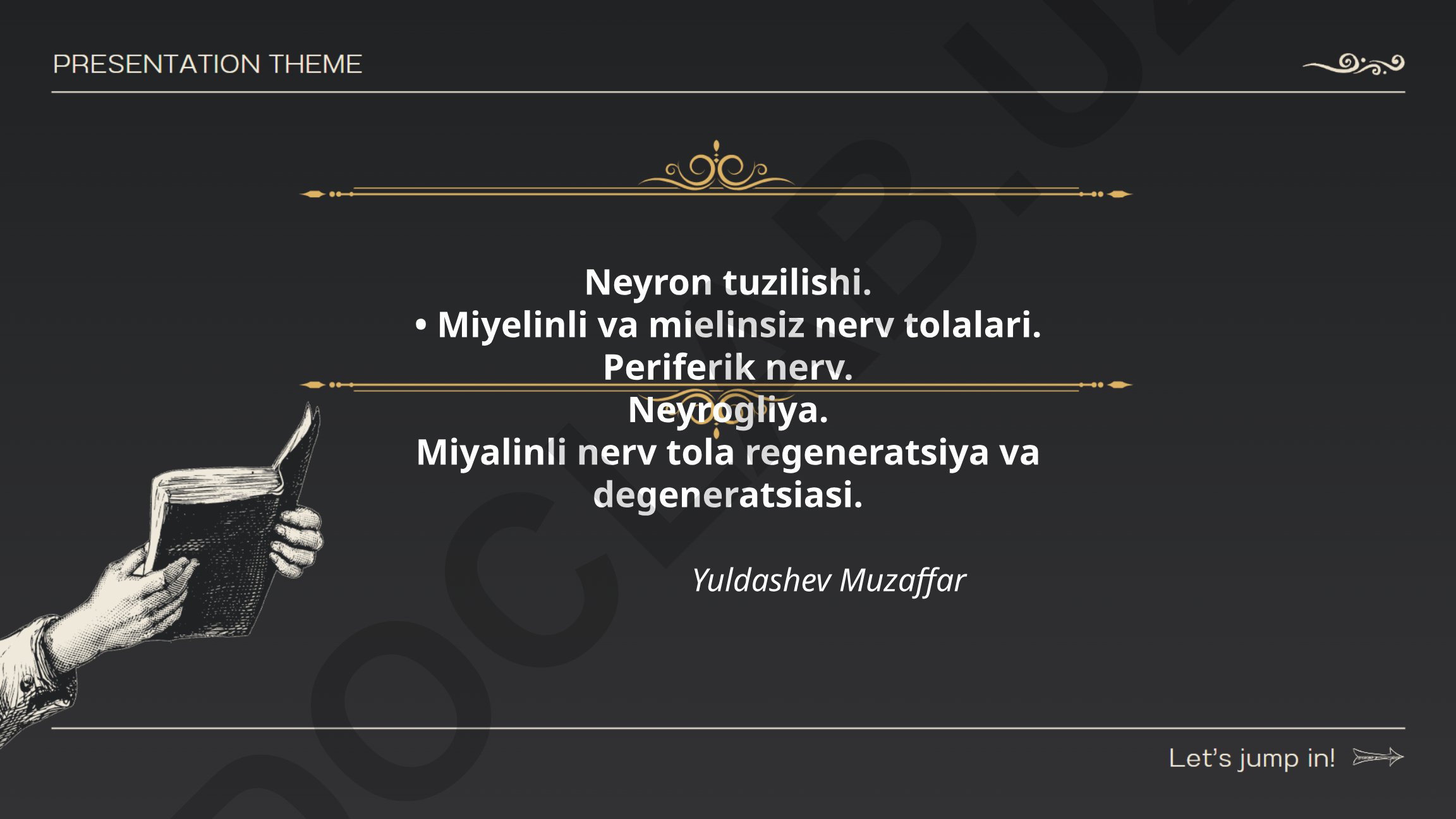 Neyron tuzilishi, miyelinli va mielinsiz nerv tolalari, periferik nerv va neyrogliya