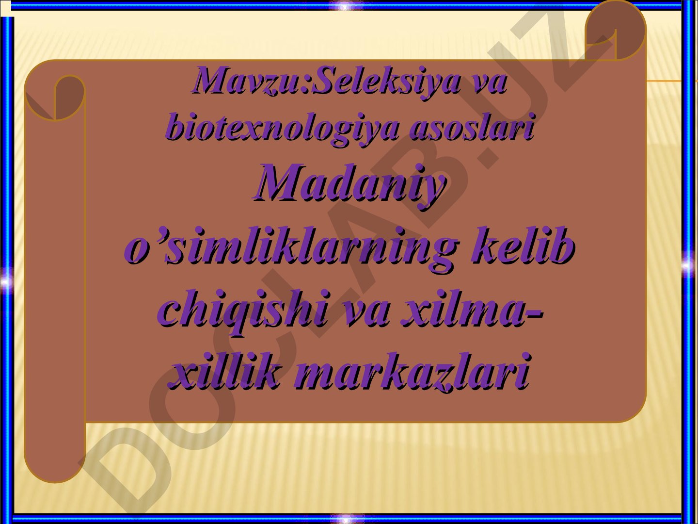 Seleksiya va biotexnologiya asoslari Madaniy o’simliklarning kelib chiqishi va xilma-xillik markazlari