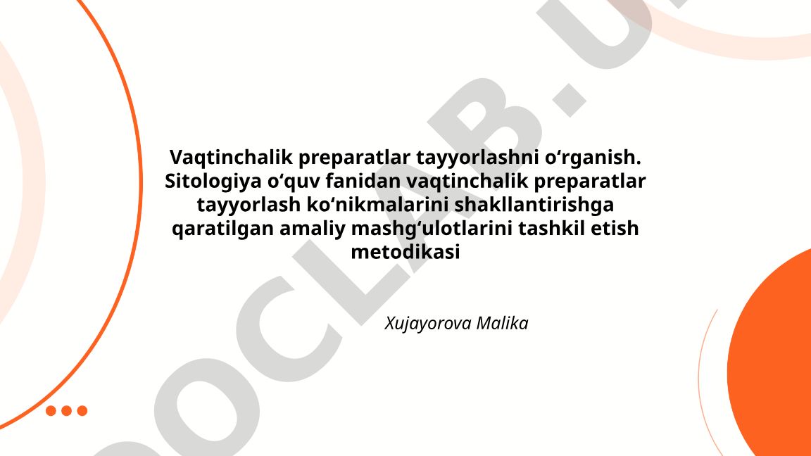 Vaqtinchalik preparatlar tayyorlashni o'rganish va sitologiya amaliy mashg'ulotlarini tashkil etish metodikasi