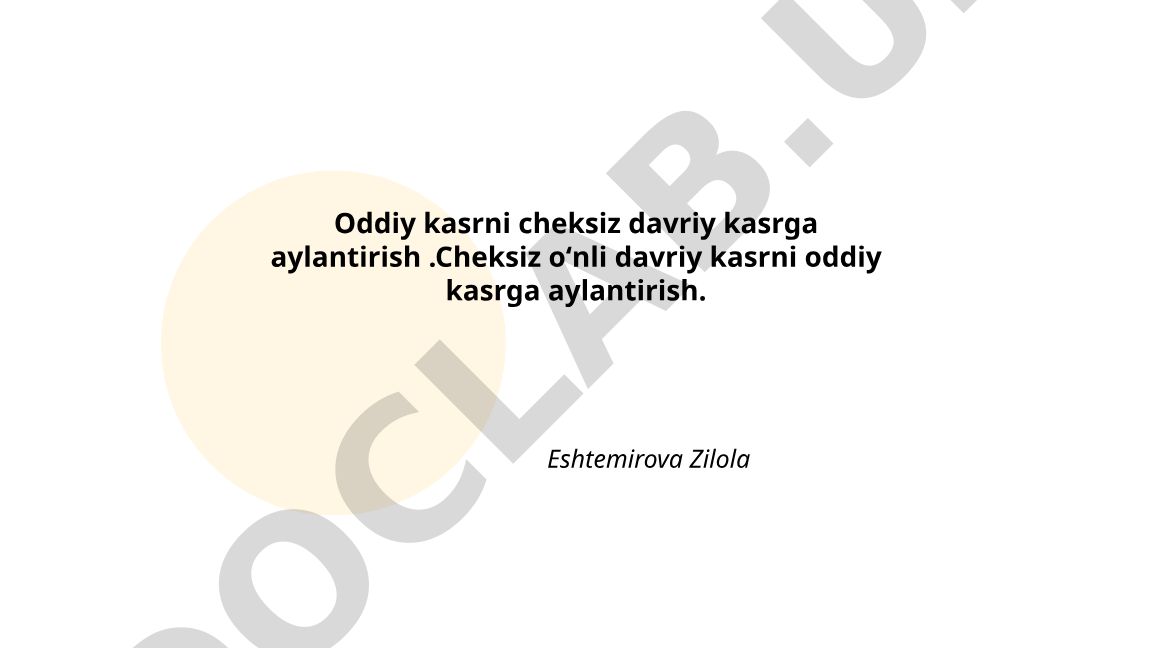 Oddiy kasrni cheksiz davriy kasrga va aksincha aylantirish