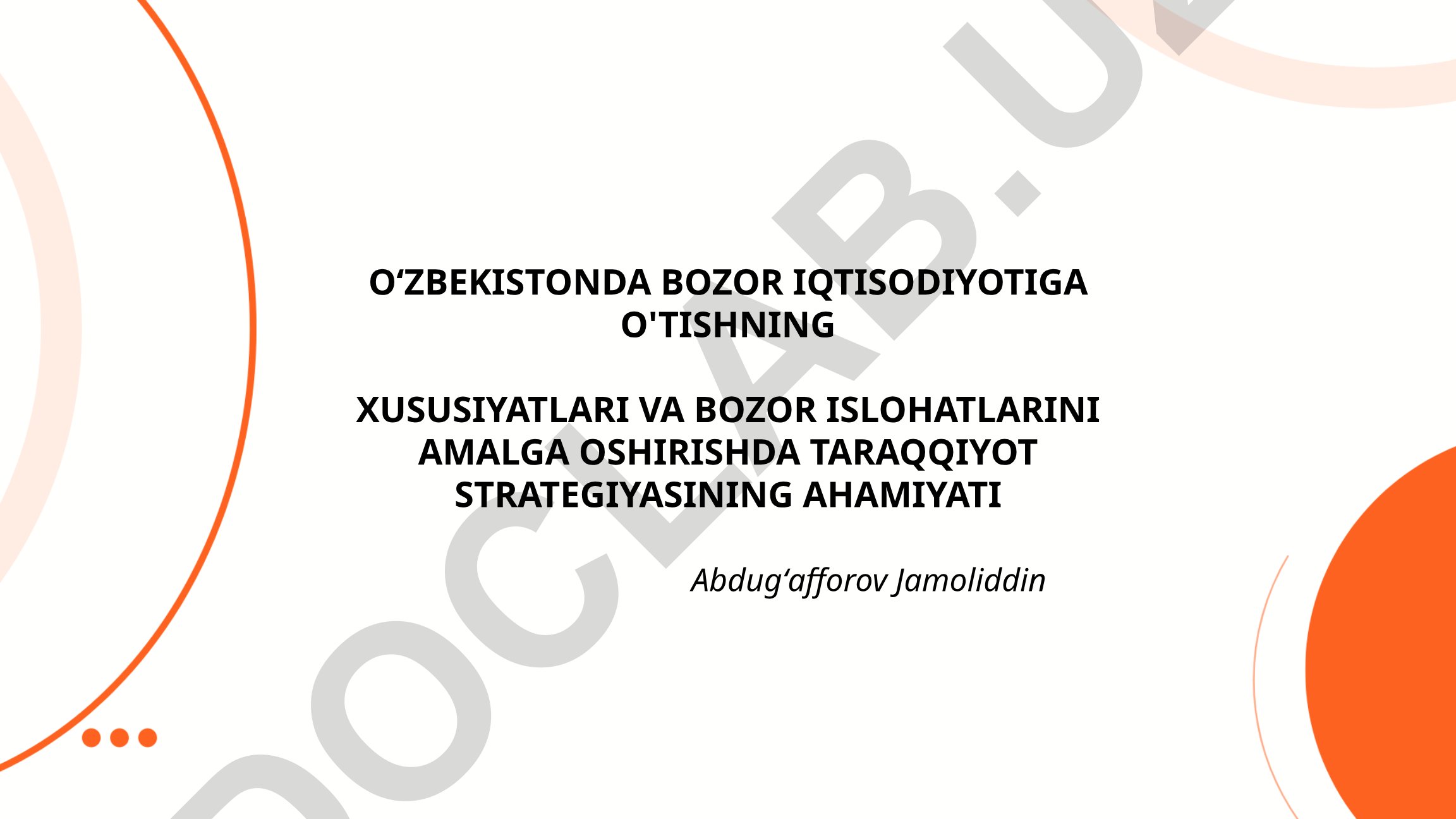 Oʻzbekistonda bozor iqtisodiyotiga oʻtishning xususiyatlari va bozor islohotlarini amalga oshirishda taraqqiyot strategiyasining ahamiyati