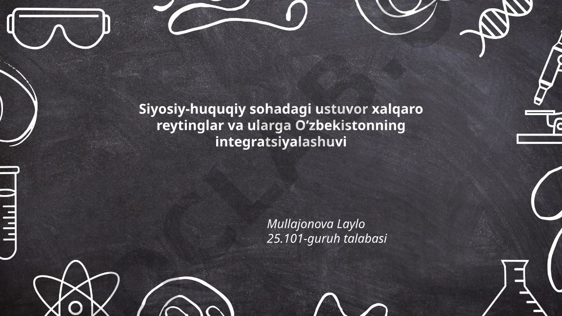 Siyosiy-huquqiy sohadagi ustuvor xalqaro reytinglar va Oʻzbekistonning integratsiyalashuvi