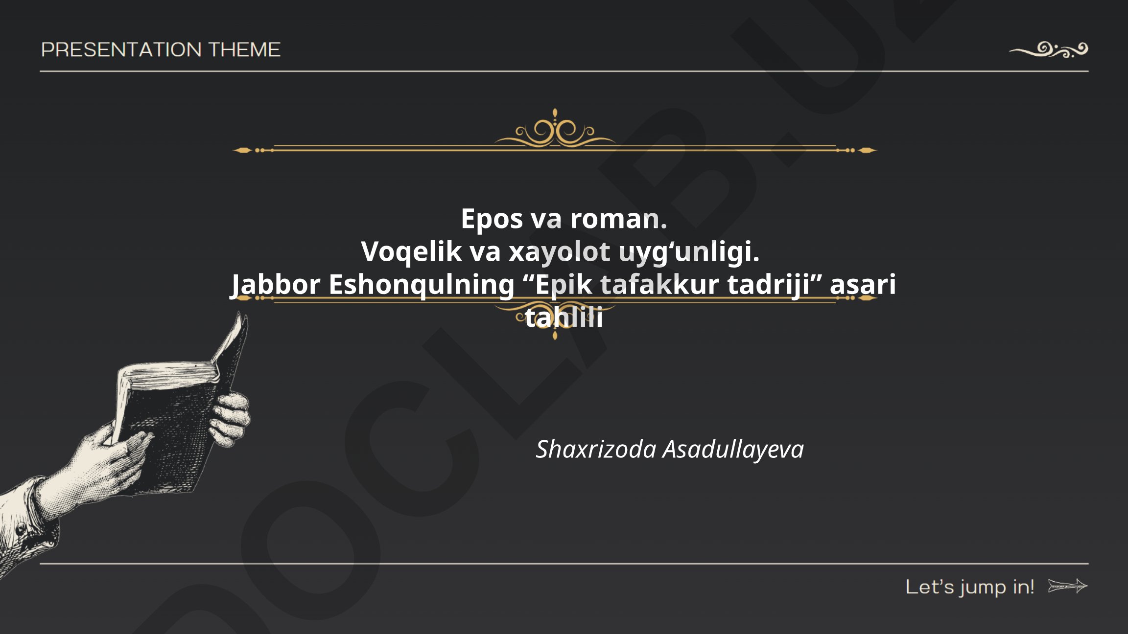 Epos va roman. Voqelik va xayolot uyg‘unligi. Jabbor Eshonqulning “Epik tafakkur tadriji” asari tahlili