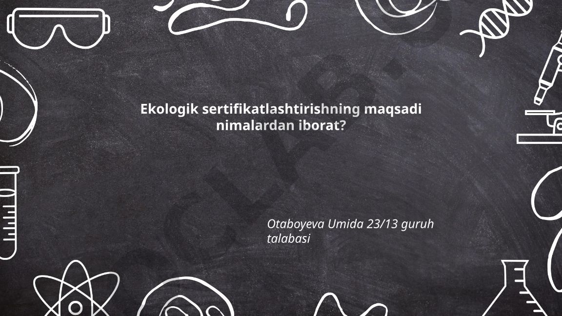 Ekologik sertifikatlashtirishning maqsadlari va ahamiyati