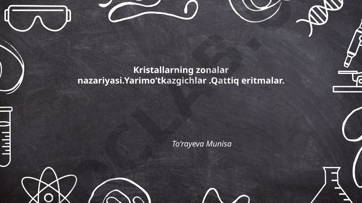 Kristallarning zonalar nazariyasi, yarimoʻtkazgichlar va qattiq eritmalar