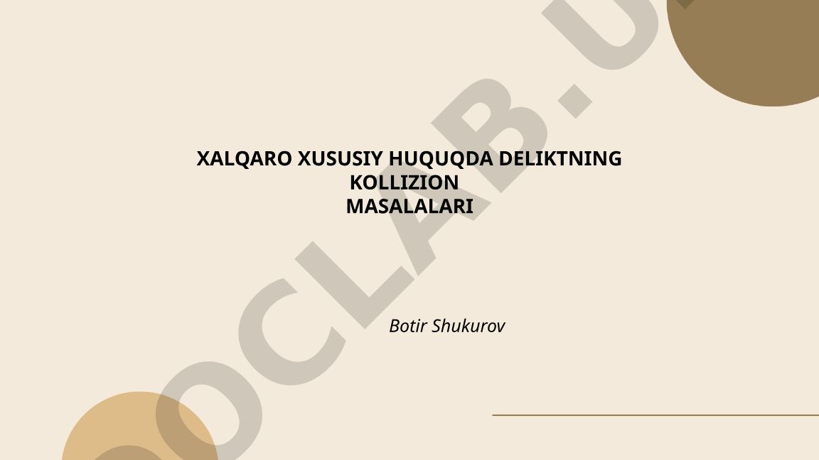 Xalqaro xususiy huquqda deliktning kollizion masalalari