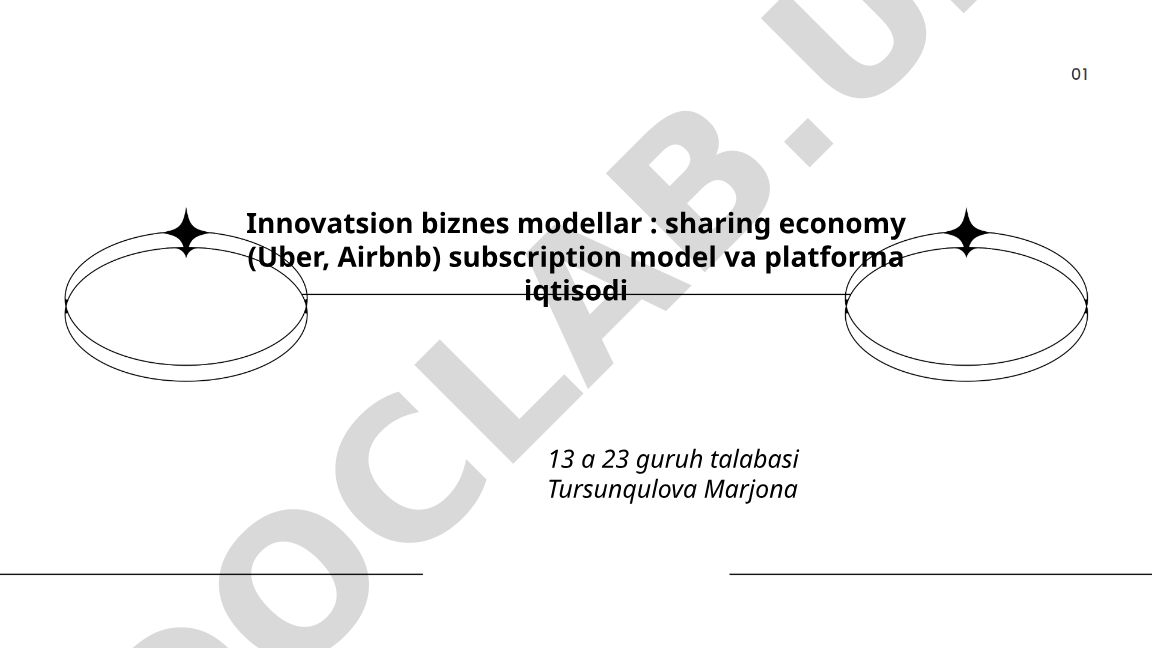 Innovatsion biznes modellar: sharing economy, subscription model va platforma iqtisodi