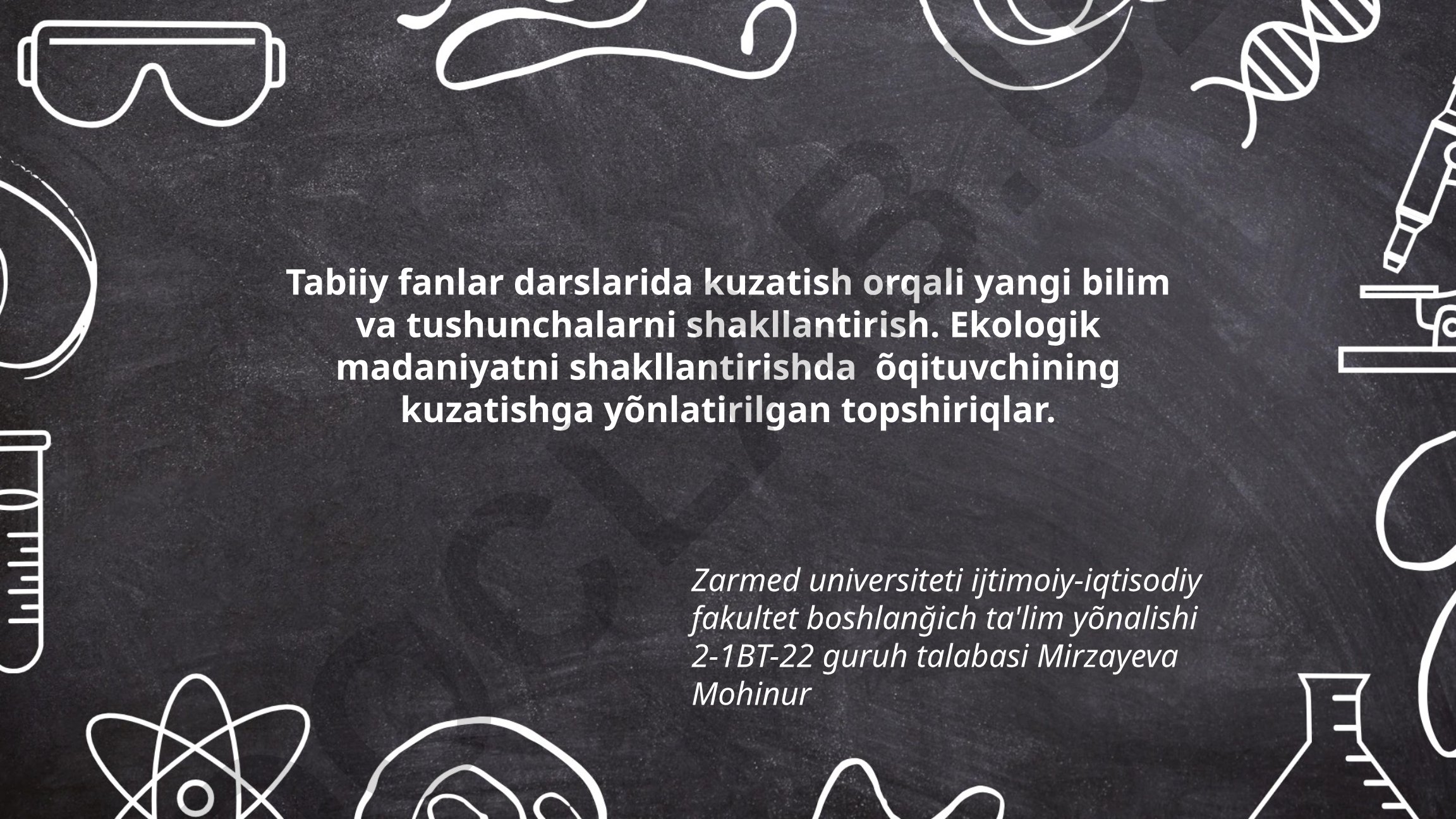 Tabiiy fanlar darslarida kuzatish orqali bilim shakllantirish va ekologik madaniyat
