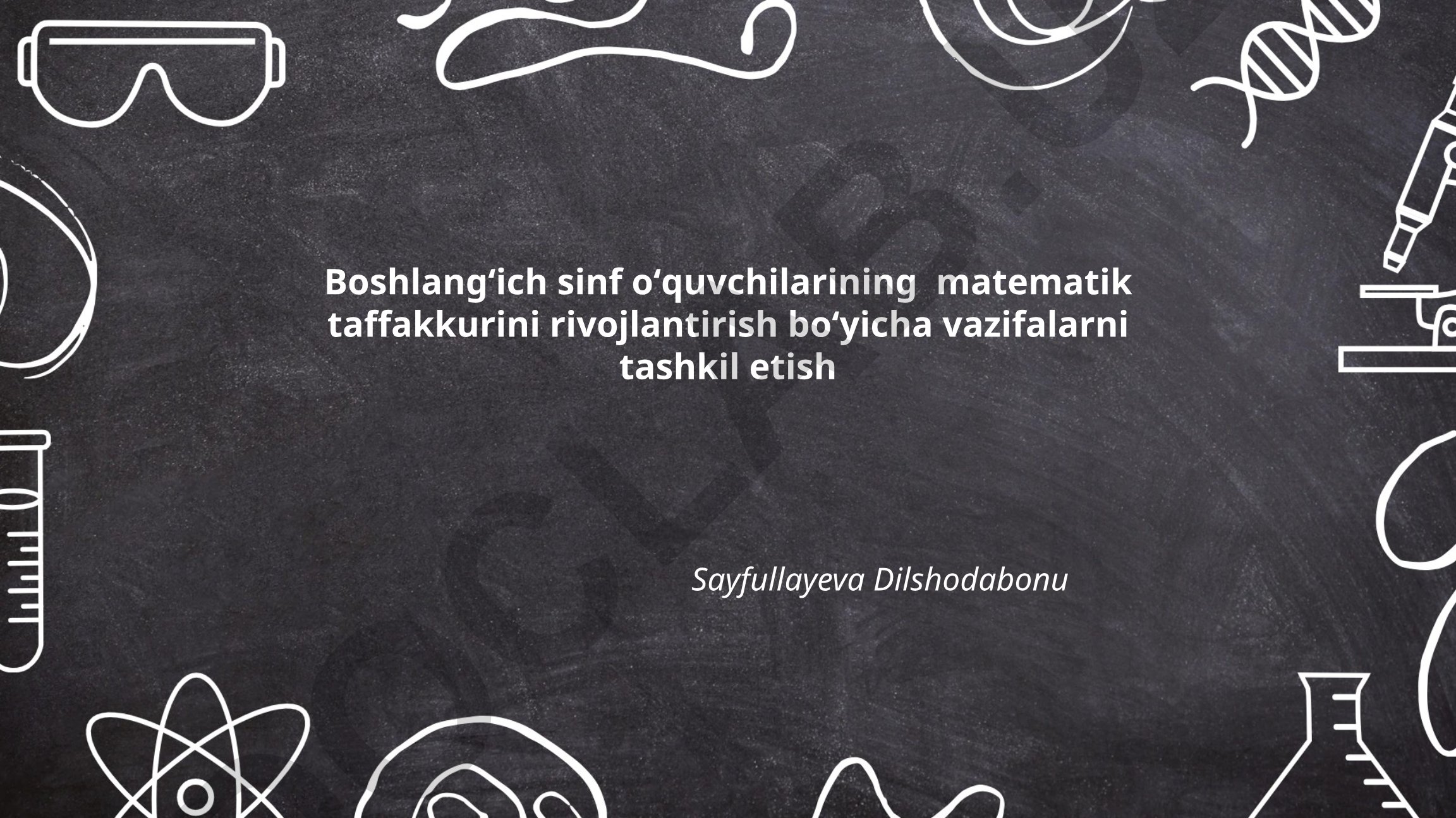 Boshlangʻich sinf oʻquvchilarining matematik taffakkurini rivojlantirish boʻyicha vazifalarni tashkil etish