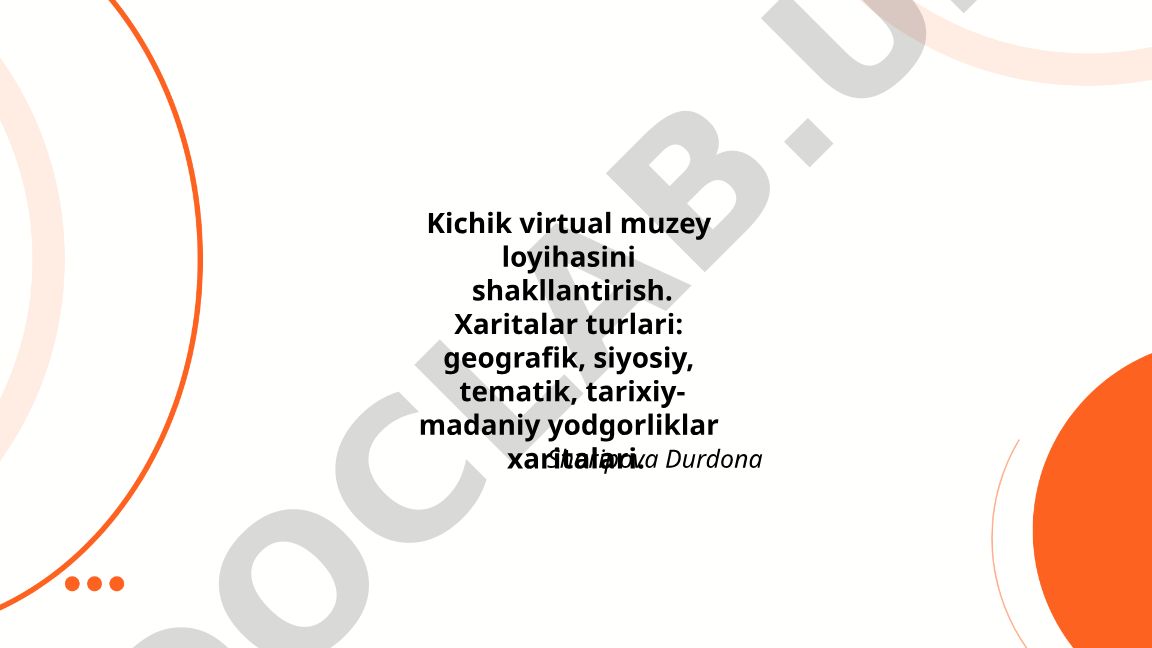 Kichik virtual muzey loyihasini shakllantirish va xaritalar turlari