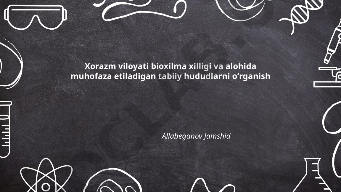 Xorazm viloyati bioxilma xilligi va alohida muhofaza etiladigan tabiiy hududlarni oʻrganish