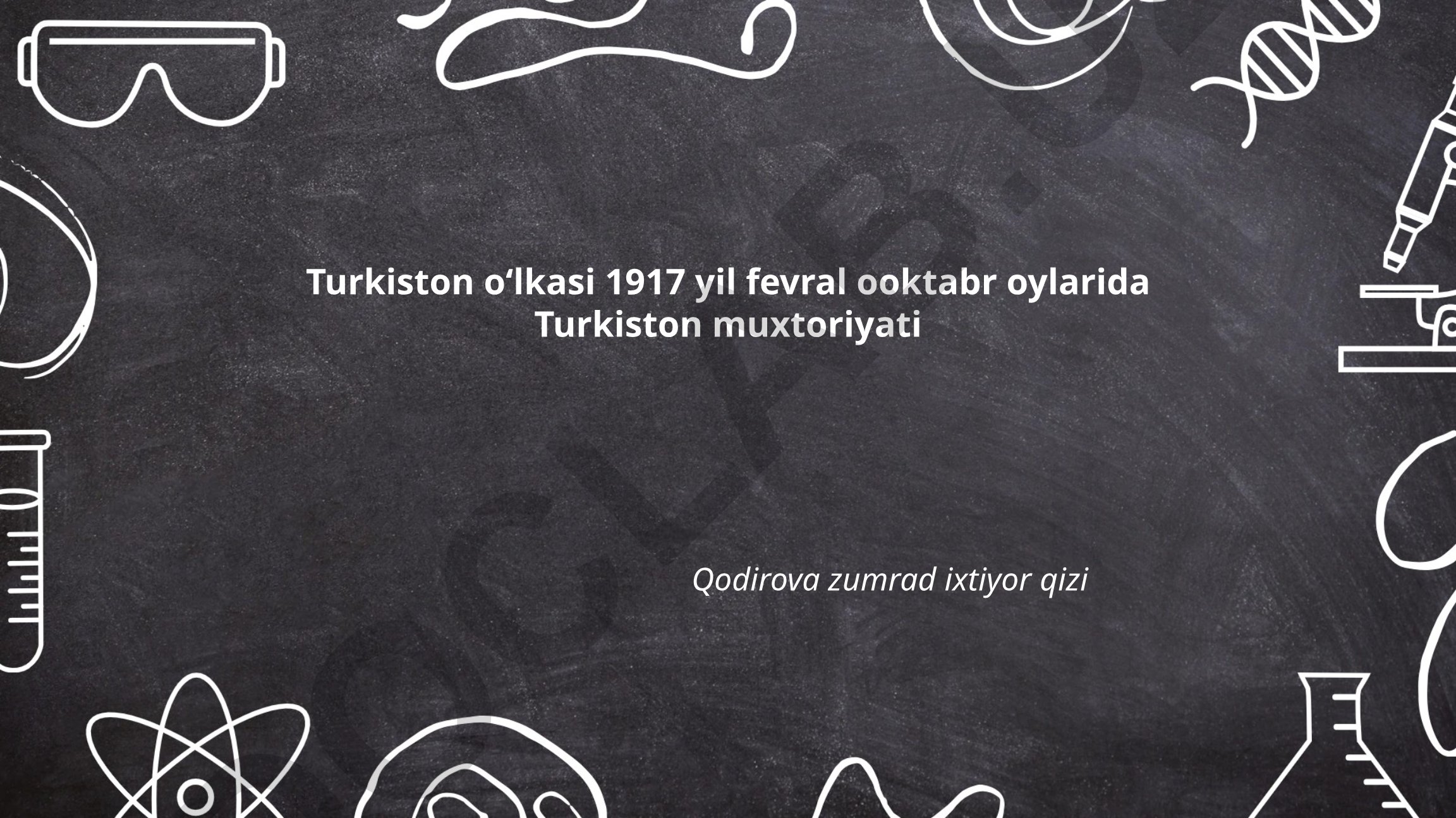 1917 yil fevral-oktabr oylarida Turkiston muxtoriyati g'oyasining paydo bo'lishi