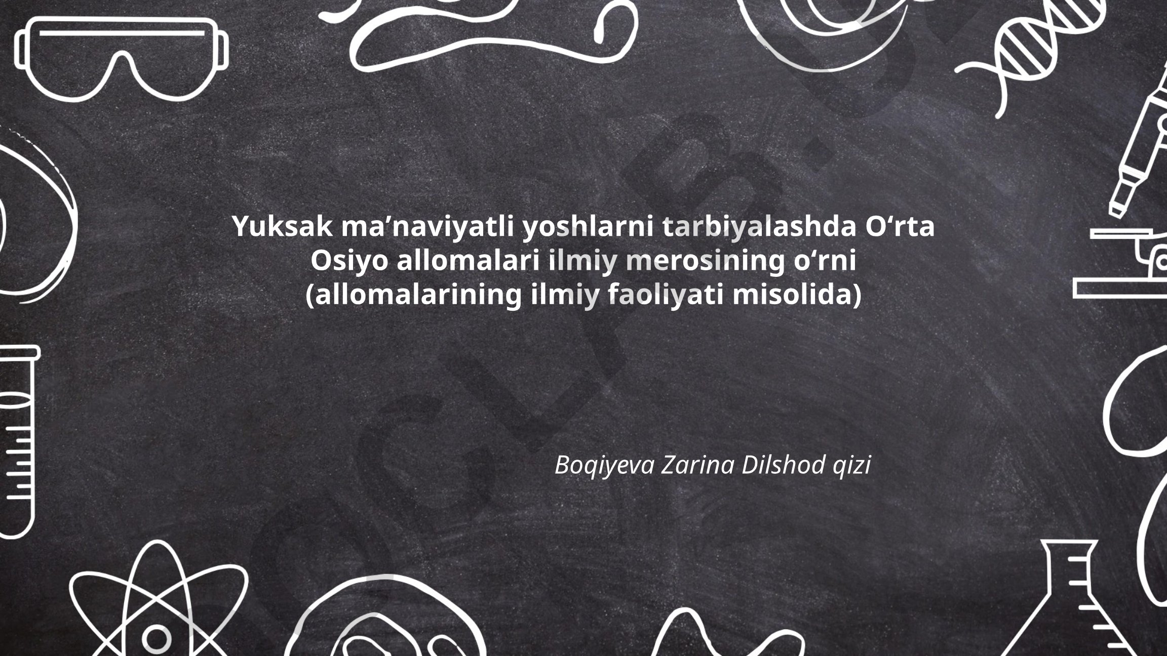 Yuksak maʼnaviyatli yoshlarni tarbiyalashda Oʻrta Osiyo allomalari ilmiy merosining oʻrni